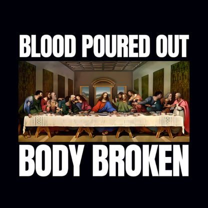 Blood Poured Out, Body Broken T-Shirt